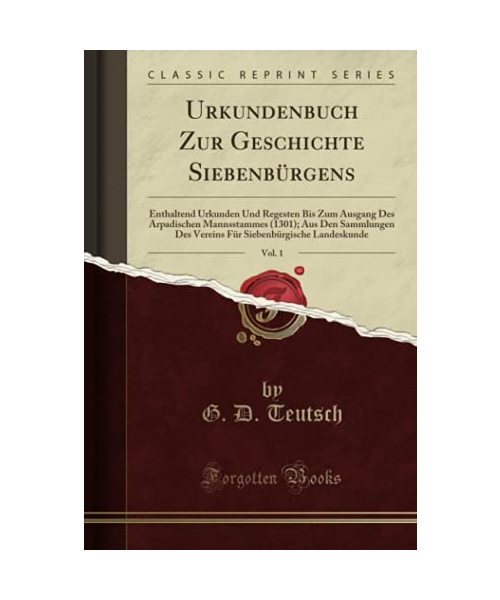 Urkundenbuch Zur Geschichte Siebenbürgens, Vol. 1