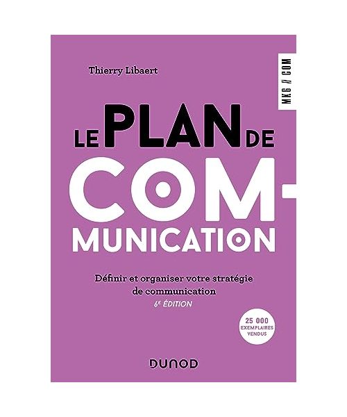 Le plan de communication - 6e éd.: Définir et organiser votre stratégie de communication
