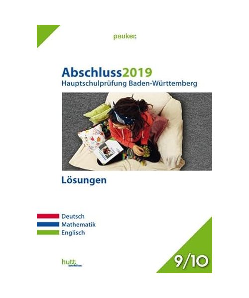 Abschluss 2019 - Hauptschulprüfung. Deutsch, Mathematik, Englisch. Baden-Württemberg. Lösungen
