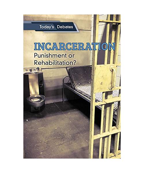 Incarceration: Punishment or Rehabilitation? (Today's Debates)
