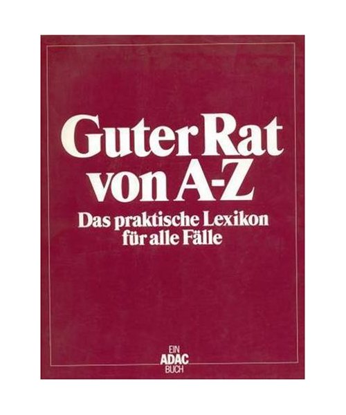 Guter Rat von A - Z: Das praktische Lexikon für alle Fälle