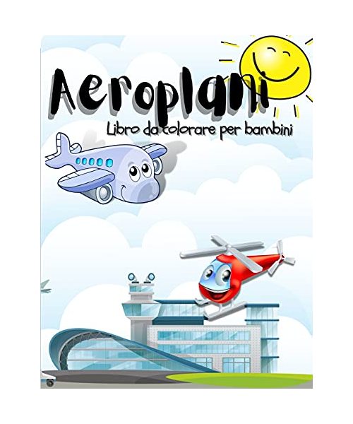 Aeroplani: Fantastico libro da colorare di aeroplani per bambini, ragazzi e ragazze. Pagine uniche di aeroplani per bambini e rag