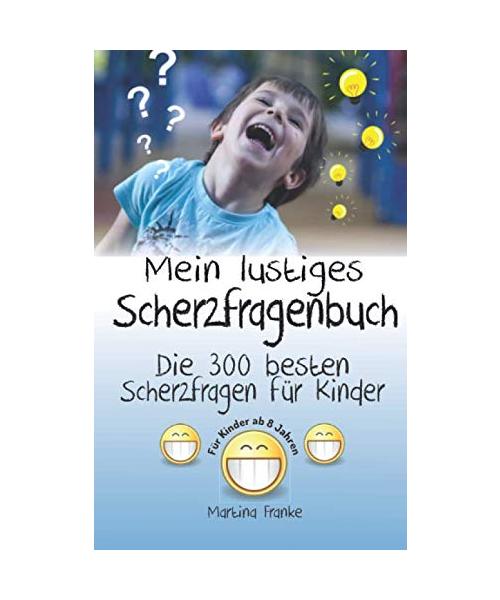 Scherzfragen Kinder ab 8 Jahren: Die 300 besten Scherzfragen! (Kinderwitze, Band 2)
