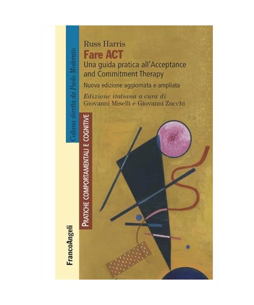 Fare act. Una guida pratica per professionisti all'Acceptance and Commitment Therapy