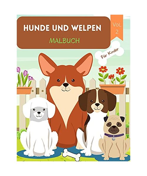 Hunde und Welpen Malbuch: Für Kinder von 4-8 Jahren Hundebuch für Kinder Großdruck Malbuch von Hunden und Welpen Welpen Malbuch für Kleinkinder ... Zweck Vorschule und Kindergarten