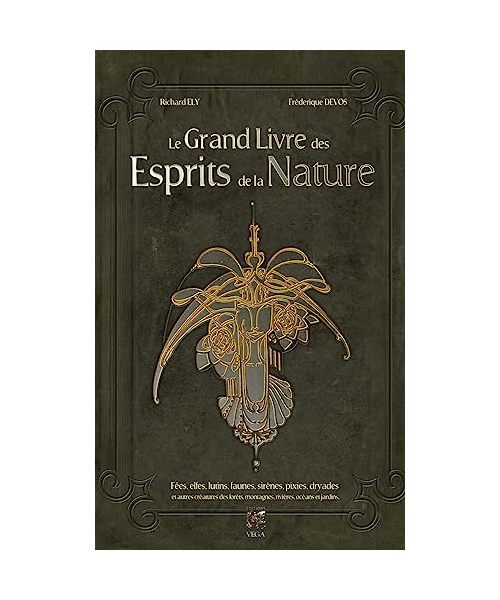 Le grand livre des esprits de la Nature - Fées, elfes, lutins, faunes, sirènes, pixies, dryades et autres créatures des forêts, mont: Fées, elfes, ... montagnes, rivières, océans et jardins