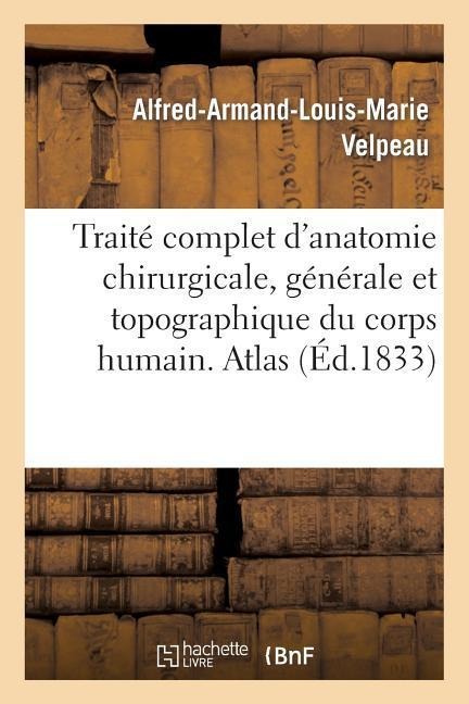 Traité complet d'anatomie chirurgicale, générale et topographique du corps humain