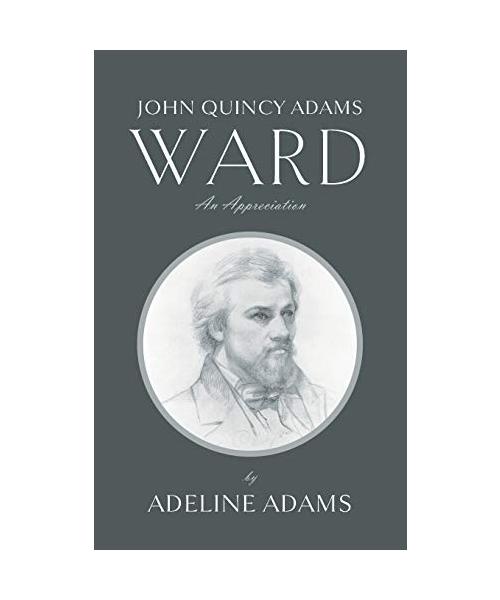 John Quincy Adams Ward: An Appreciation