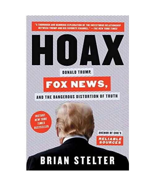 Hoax: Donald Trump, Fox News, and the Dangerous Distortion of Truth