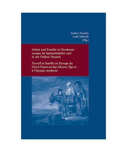 Arbeit und Familie in Nordwesteuropa im Spätmittelalter und in der Frühen Neuzeit