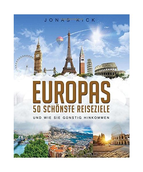 Europas 50 schönste Reiseziele und wie Sie günstig hinkommen