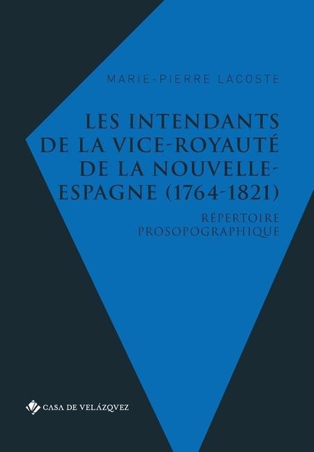 Les intendants de la vice-royauté de la Nouvelle-Espagne (1764-1821)