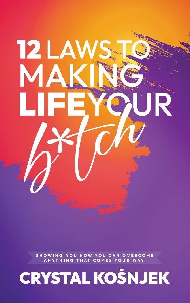 12 Laws to Making Life Your B*tch