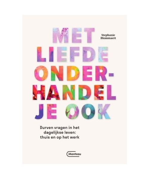 Met liefde onderhandel je ook: durven vragen in het dagelijkse leven : thuis en op het werk