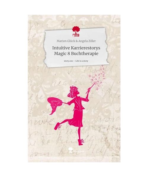 Intuitive Karrierestorys Magic 8 Buchtherapie. Life is a Story - story.one