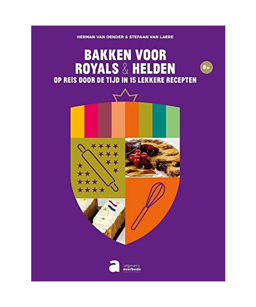 Bakken voor royals & helden: op reis door de tijd in 15 lekkere recepten