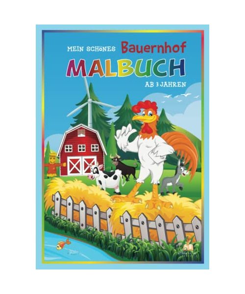 Mein schönes Bauernhof Malbuch ab 3 Jahren: 50 schöne und abwechslungsreiche Malvorlagen zum kunterbunten Ausmalen für Kleinkinder.