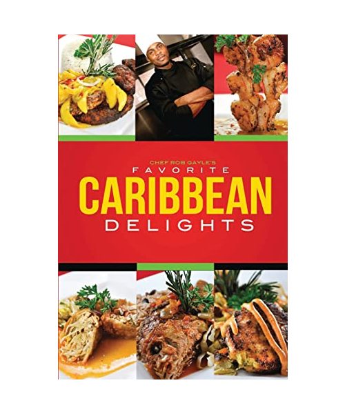 Chef Rob Gayle's Favorite Caribbean Delights