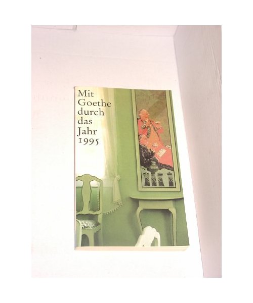 Mit Goethe durch das Jahr 1995. Goethekalender. Goethes Gastlichkeit und seine Gäste