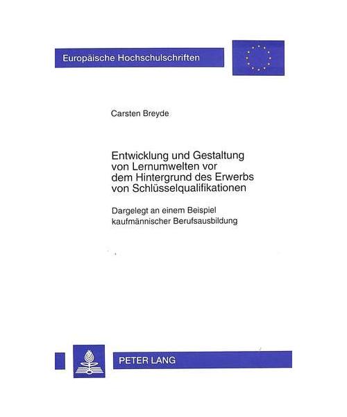 Entwicklung und Gestaltung von Lernumwelten vor dem Hintergrund des Erwerbs von Schlüsselqualifikationen