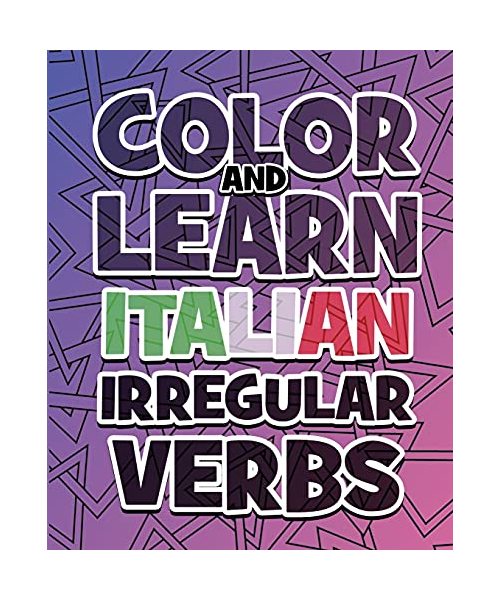 COLOR AND LEARN ITALIAN IRREGULAR VERBS - ALL You Need is Verbs: Learn Italian in a simple way - Color mandalas and irregular verbs - Coloring Book - Learn Italian