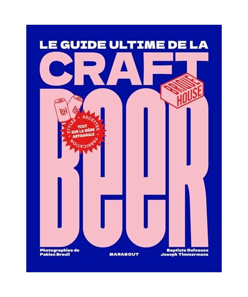 Le guide de la craft beer: Tout sur la bière artisanale