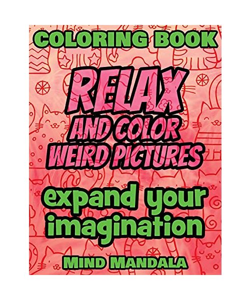 RELAX and COLOR FUNNY pictures - 100% FUN - 100% Relaxing - Expand Your Imagination: 200 Pages - 100 INCREDIBLE Images - A Relaxing Coloring Therapy - ... Patterns to Relax Your Mind, Body and Soul