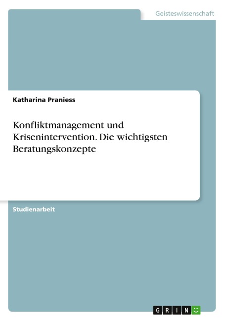 Konfliktmanagement und Krisenintervention. Die wichtigsten Beratungskonzepte