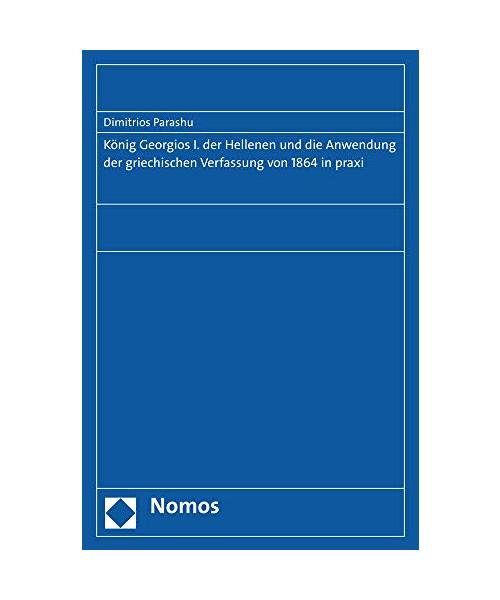 König Georgios I. der Hellenen und die Anwendung der griechischen Verfassung von 1864 in praxi