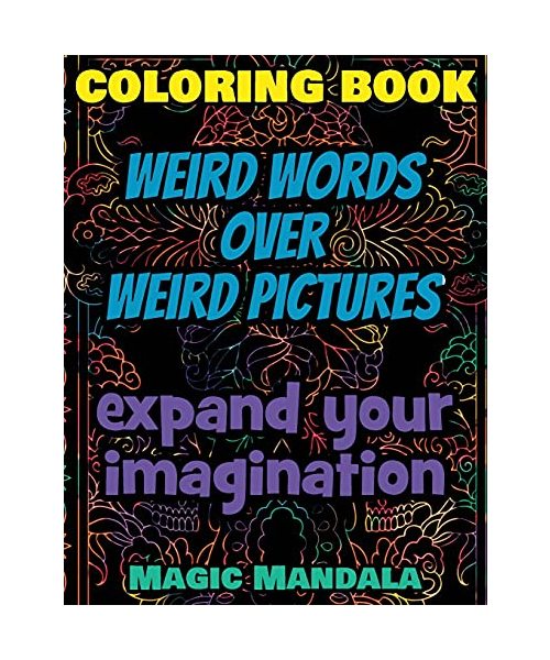 Coloring Book - Weird Words over Weird Pictures - Expand Your Imagination: 100 Weird Words + 100 Weird Pictures - 100% FUN - Great for Adults
