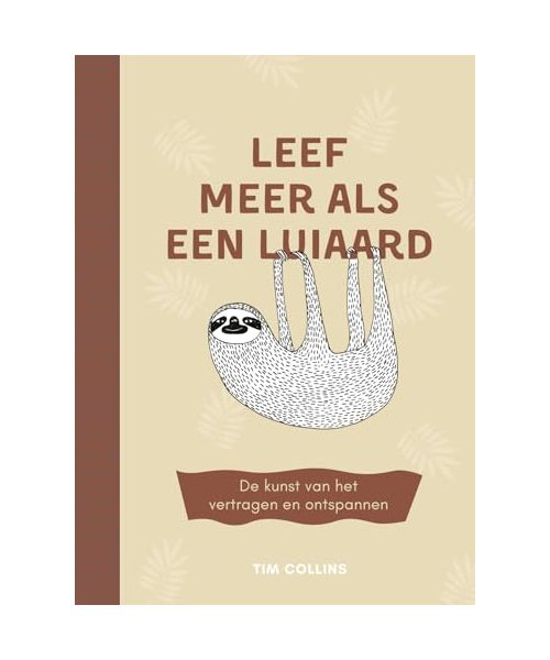 Leef meer als een luiaard: de kunst van het vertragen en ontspannen