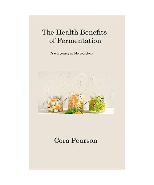 The Health Benefits of Fermentation