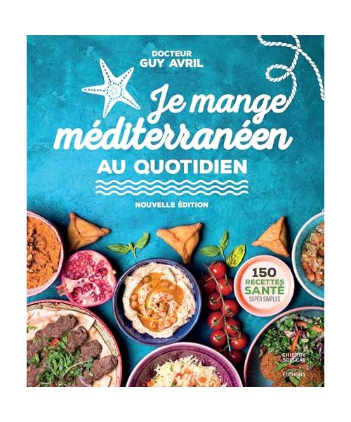Je mange méditerranéen au quotidien - Nouvelle édition