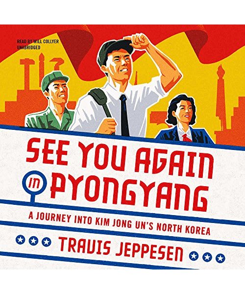 See You Again in Pyongyang: A Journey Into Kim Jong Un's North Korea