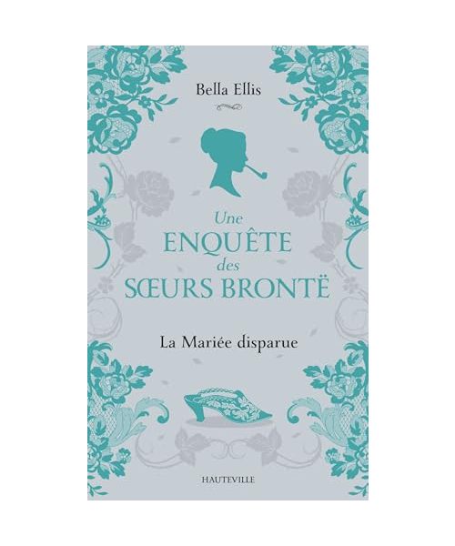 Une enquête des soeurs Brontë, T1 : La Mariée disparue