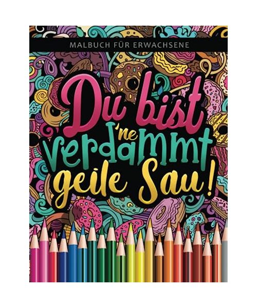 Malbuch für Erwachsene: Du bist 'ne verdammt geile Sau!