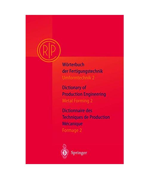 Wörterbuch der Fertigungstechnik. Dictionary of Production Engineering. Dictionnaire des Techniques de Production Mechanique Vol.I/2