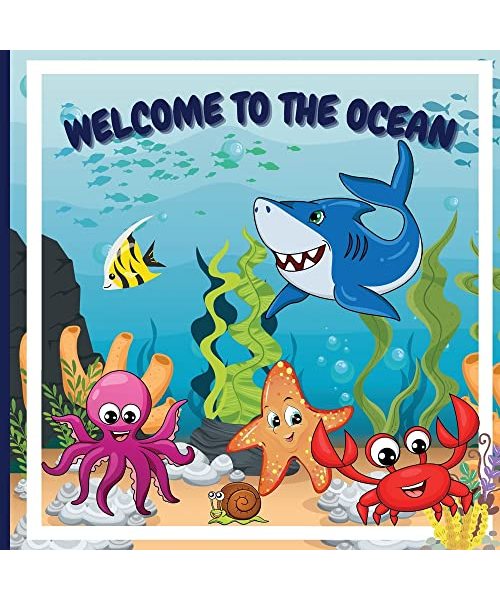 Welcome to the Ocean: Colorful Educational and Entertaining Book for Children that Explains the Characteristics of Various Ocean Animals and