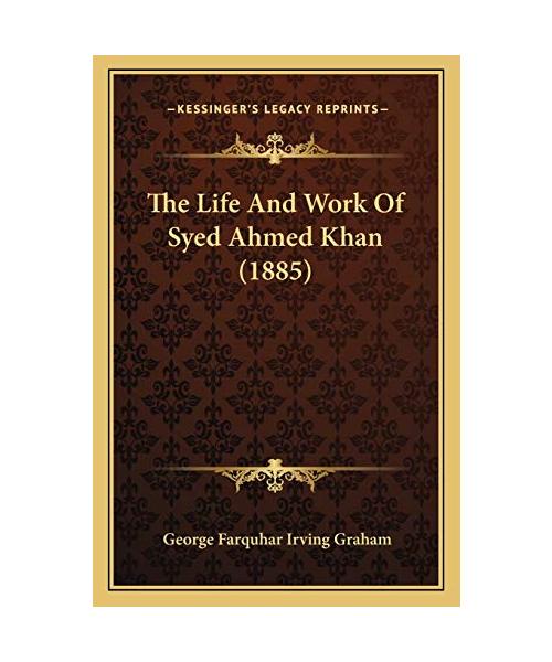 The Life and Work of Syed Ahmed Khan (1885)
