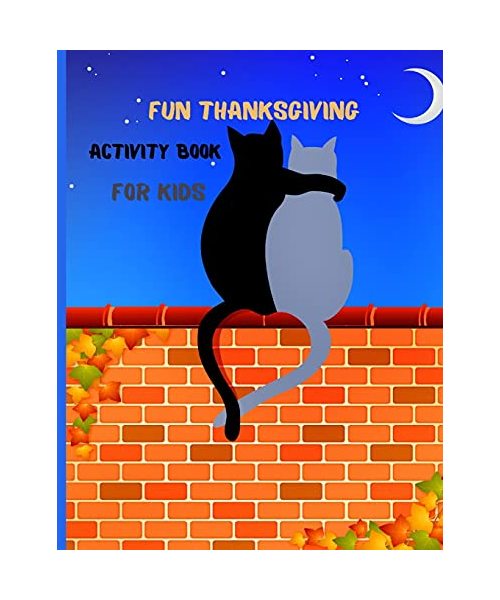 Fun Thanksgiving Activity Book For Kids: Ages 6-10 A Fun Activities Thanksgiving Holiday Activity Book for Children to learn Coloring Pages, Dot To Do