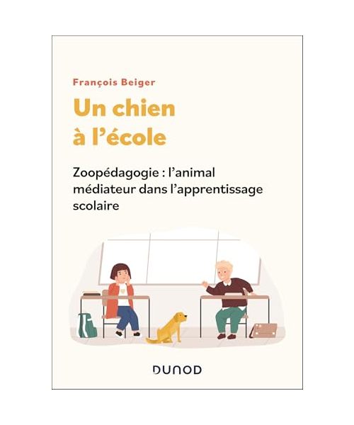 Un chien à l'école: Zoopédagogie : l'animal médiateur dans l'apprentissage scolaire