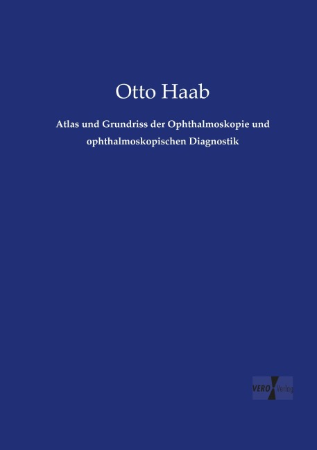 Atlas und Grundriss der Ophthalmoskopie und ophthalmoskopischen Diagnostik