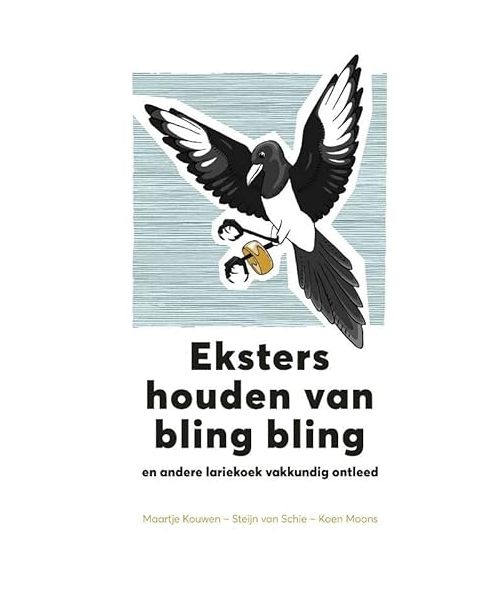 Eksters houden van bling bling en andere lariekoek vakkundig ontleed: en andere natuurwetenschappelijke lariekoek ontleed