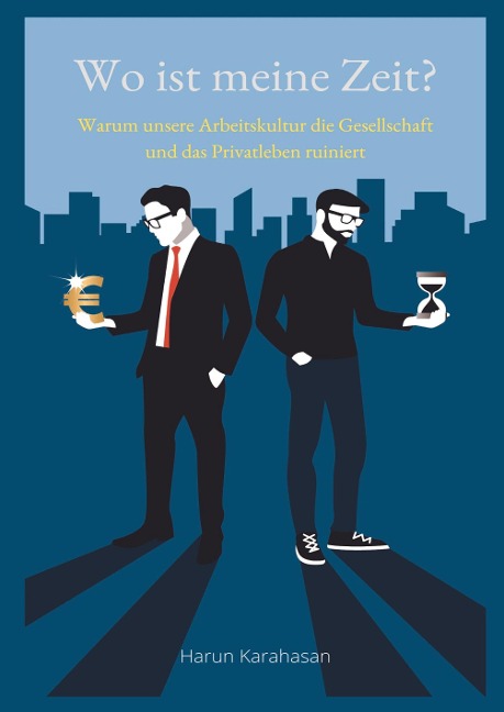 Wo ist meine Zeit? - Ein Sachbuch, das unsere Leistungsgesellschaft hinterfragt. Unsere Arbeit schadet das Privatleben am meisten, weil es zu viel Zeit abverlangt