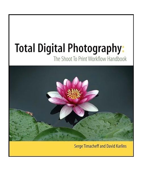 Total Digital Photography: The Shoot to Print Workflow Handbook