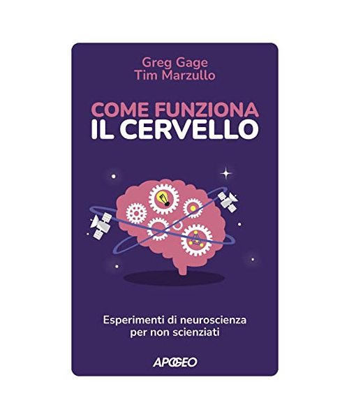 Come funziona il cervello. Esperimenti di neuroscienza per non scienziati