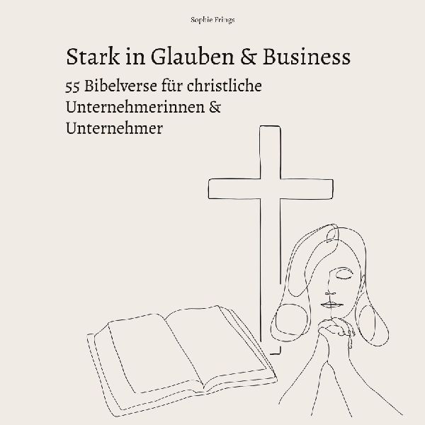 Stark in Glauben & Business: 55 Bibelverse für christliche Unternehmerinnen & Unternehmer