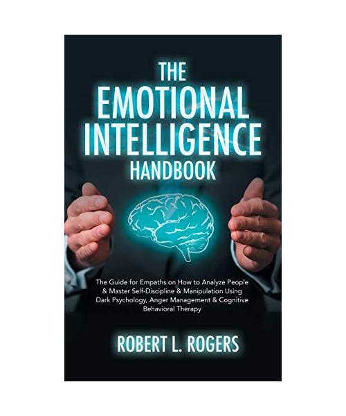 The Emotional Intelligence Handbook: The Guide for Empaths on How to analyze People and Master Self-Discipline and Manipulation Using Dark Psychology,