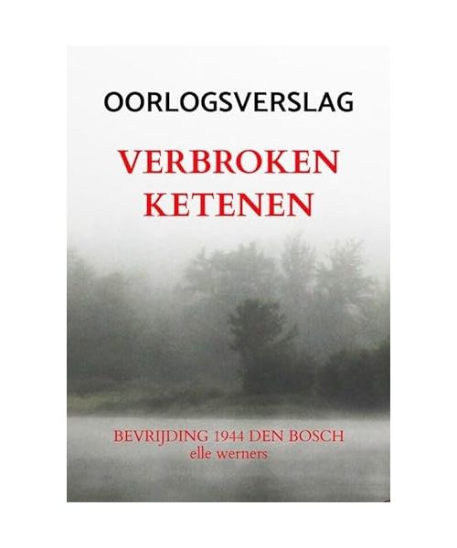 VERBROKEN KETENEN: BEVRIJDING 1944 DEN BOSCH
