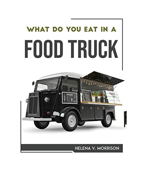 WHAT DO YOU EAT IN A FOOD TRUCK